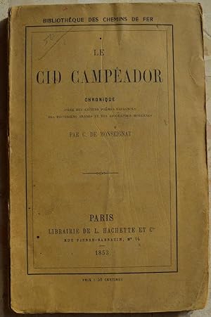 Le Cid Campéador. Chronique tirée des anciens poèmes espagnols, des historiens arabes et des biog...
