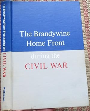 THE BRANDYWINE HOME FRONT DURING THE CIVIL WAR.