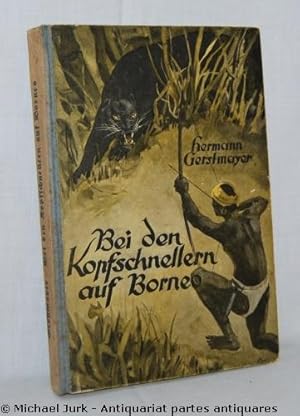 Bei den Kopfschnellern auf Borneo. Reiseerzählung von Hermann Gerstmayer.