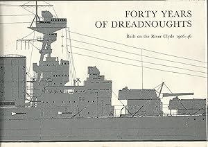 Forty Years of Dreadnoughts: Built on the Roiver Clyde 1906-46.