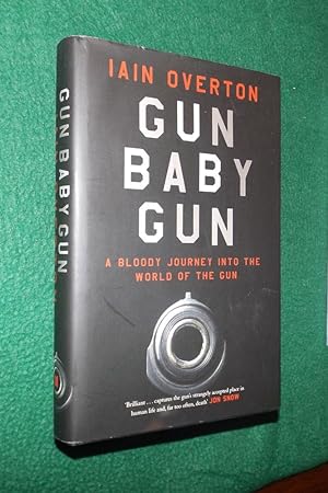 GUN BABY GUN: A Bloody Journey Into The World of The Gun