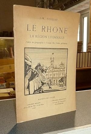 Le Rhône, la région lyonnaise. Précis de géographie à l'usage des écoles primaires
