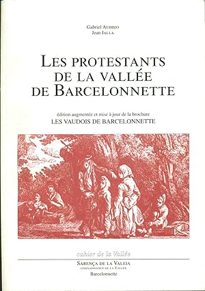 Les Protestants de la Vallée de Barcelonnette .Edition augmentée et mise à jour de la brochure Le...
