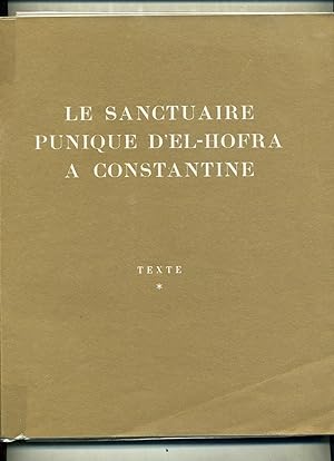 LE SANCTUAIRE PUNIQUE D'EL-HOFRA A CONSTANTINE. Préface de Albert GRENIER