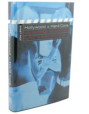 HOLLYWOOD V. HARD CORE : How the Struggle Over Censorship Created the Modern Film Industry