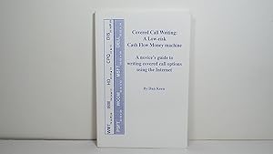 Covered Call Writing: a Low Risk Cash Flow Money Machine (a Novice's Guide to Writing Covered Cal...