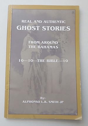 Real and Authentic Ghost Sories: From Around the Bahamas