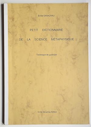PETIT DICTIONNAIRE DE LA SCIENCE METAPHYSIQUE. Technique de guérison.