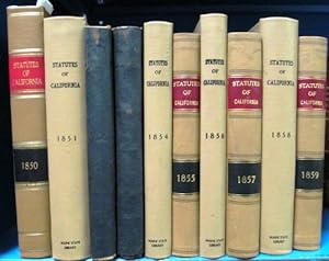 A COMPLETE RUN OF THE FIRST TEN YEARS OF THE EARLIEST CALIFORNIA STATE STATUTES, FROM THE FIRST T...