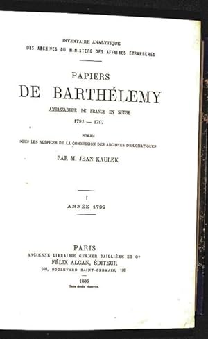 Papiers de Barthélemy, ambassadeur de France en Suisse, 1792 -1797 publiés sous les auspices de l...