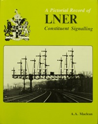 A PICTORIAL RECORD OF LNER CONSTITUENT SIGNALLING