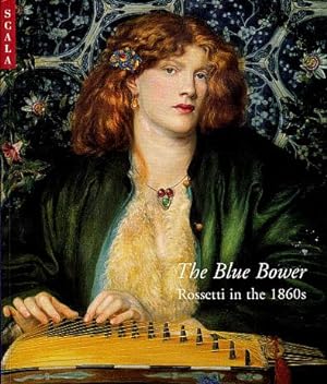The Blue Bower: Rossetti in the 1860s