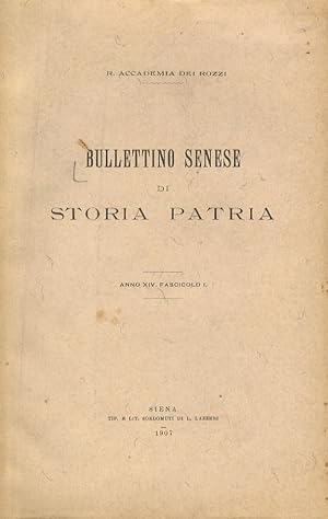 BULLETTINO Senese di Storia Patria. R. Accademia dei Rozzi. Anno XIV. 1907. Fascicolo I [- II - I...