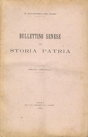 BULLETTINO Senese di Storia Patria. R. Accademia dei Rozzi. Anno XII. 1905. Fascicolo I [- II/III].