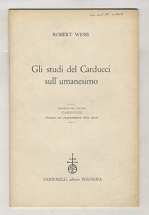 Gli studi del Carducci sull'umanesimo. Estratto dal volume Carducci, discorsi nel cinquantenario ...