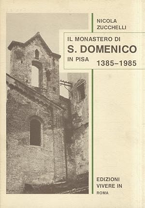 Il monastero di S. Domenico in Pisa. Un monumento di arte e di fede 1385-1985. Pubblicazione comm...