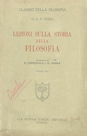 Lezioni sulla storia della filosofia. Traduzione di E. Codignola e G. Sanna. Vol. III, 1: Dai Neo...