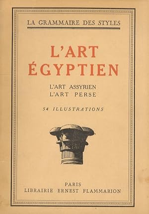 Art (L') Egyptien - L'Art Assyrien - L'Art Perse.