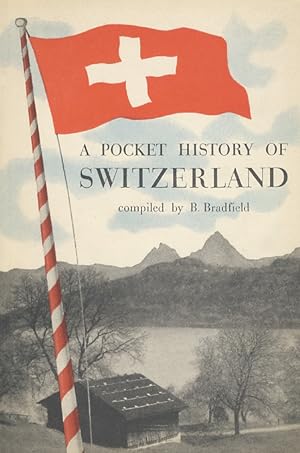A pocket history of Switzerland [.] With historical outline and guide.