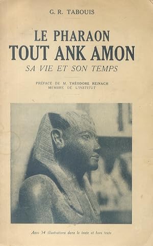 Le Pharaon Tout Ank Amon, sa vie et son temps. Préface de M.T. Reinach (.)