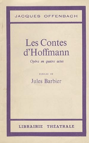 Les Contes d'Hoffmann. Opéra en 4 actes. Paroles de J. Barbier. Musique de J. Offenbach d'après l...
