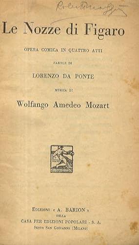 Le Nozze di Figaro. Opera comica in quattro atti. Parole di Lorenzo Da Ponte. Musica di Wolfango ...