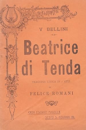 Beatrice di Tenda. Tragedia lirica in 2 atti di F. Romani. Musica di V. Bellini.