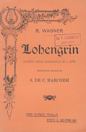 Lohengrin. Grande Opera Romantica in 3 Atti. Parole e Musica di R. Wagner. Traduzione italiana da...