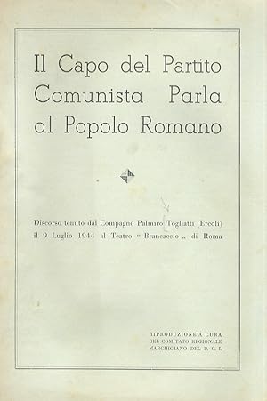 Il capo del partito Comunista parla al popolo romano. Discorso tenuto dal compagno Palmiro Toglia...