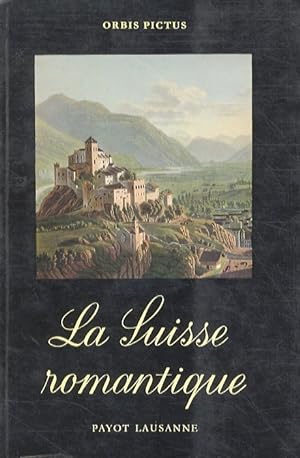 La Suisse romantique, vue par les Voyageurs, les Ecrivains et les Peintres.