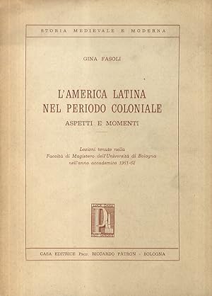 L'America latina nel periodo coloniale. Aspetti e momenti. Lezioni tenute nella Facoltà di Magist...