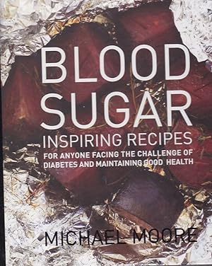 BLOOD SUGAR Inspiring Recipes for anyone facing the challenge of Diabetes and maintaining good he...