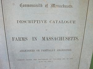 Descriptive Catalogue of Farms in Massachusetts, Abandoned or Partially Abandoned. 1893