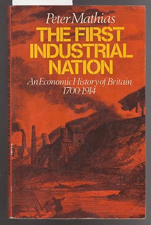 The First Industrial Nation : An Economic History of Britain 1700-1914