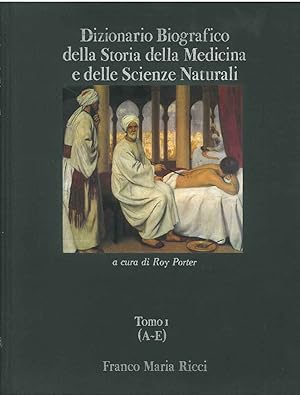 Dizionario Biografico della Storia della Medicina e delle Scienze Naturali (Liber Amicorum). Tomo...