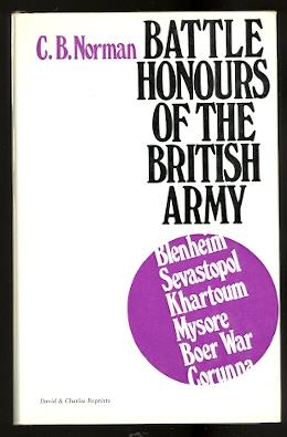 BATTLE HONOURS OF THE BRITISH ARMY: FROM TANGIER 1662, TO THE COMMENCEMENT OF THE REIGN OF KING E...