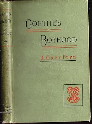 Goethe's Boyhood 1749-1764 Being the First Five Books Forming Part One of Goethe's Autobiography