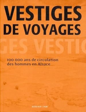 vestiges de voyages ; 70 000 ans de circulation en Alsace
