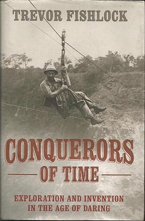 Conquerors of Time: Exploration and Invention in the Age of Daring
