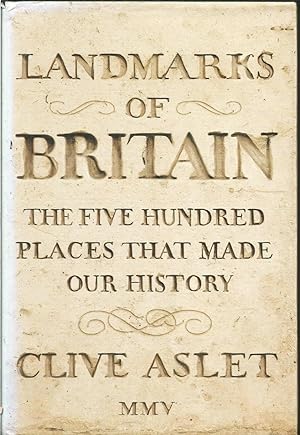 Landmarks of Britain: The Five Hundred Places That Made Our History