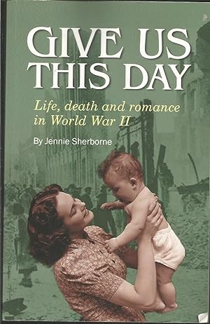 Give Us This Day: Life, Death and Romance in World War II