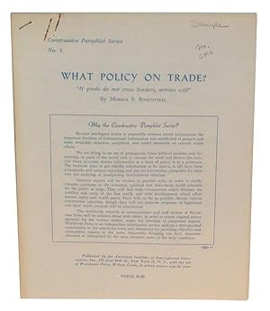 What Policy on Trade? "If goods do not cross borders, armies will." Constructive Pamphlet Series,...