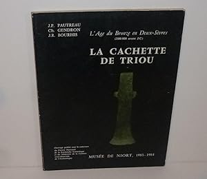 La cachette de triou. L'âge du bronze en deux-sèvres (2500-800 av jc) Musée de Niort 1983-1984. C...