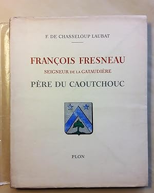 François Fresneau seigneur de la Gataudière Père du caoutchouc.