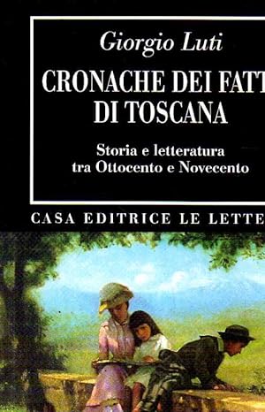 cronache dei fatti di Toscana. Storia e letteratura tra Ottocento e Novecento