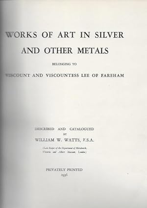Works of Art in Silver and other Metals belonging to Viscount and Viscountess Lee of Fareham.