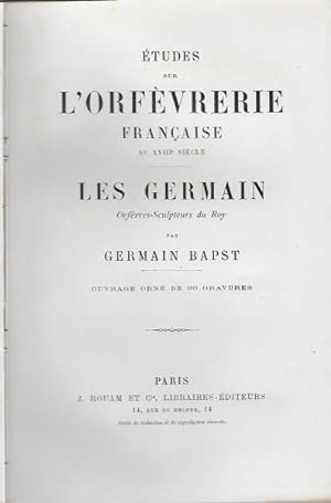 Etudes sur L'Orfevrerie Francaise au XVIIIe Siecle. Les Germain Orfevres Sculpteurs du Roy.