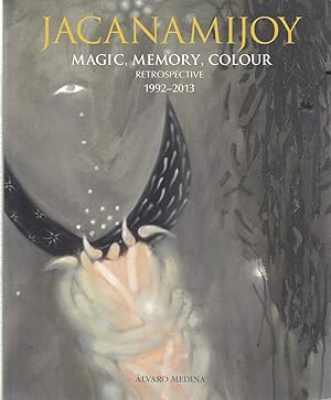 Jacanamijoy. Magic, Memory, Colour. Retrospective 1992-2013