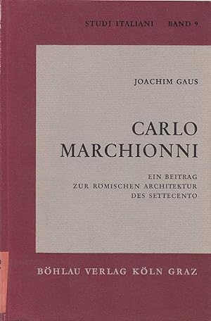Carlo Marchionni ; ein Beitrag zur römischen Architektur der Settecento / Joachim Gaus; Studi ita...