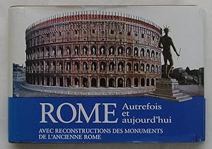 Rome. Autrefois et aujourd'hui. Avec reconstructions des monuments de l'ancienne Rome